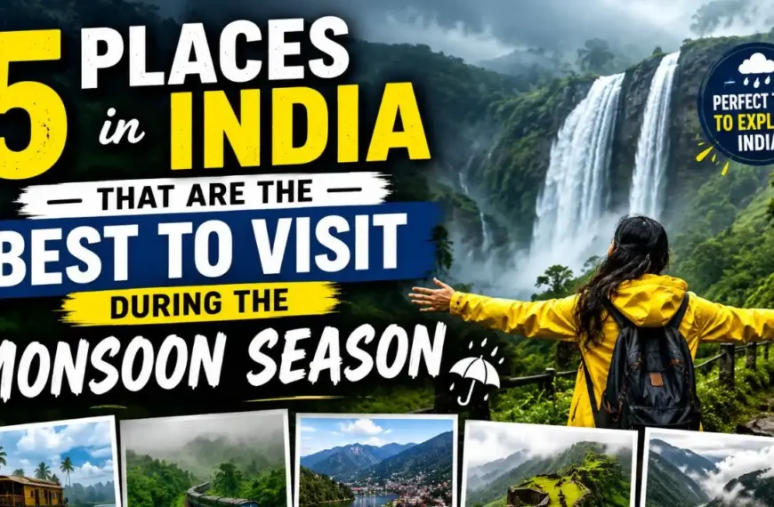 Best to Visit During the Monsoon